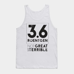 3.6 Roentgen Not Great Not Terrible Tank Top